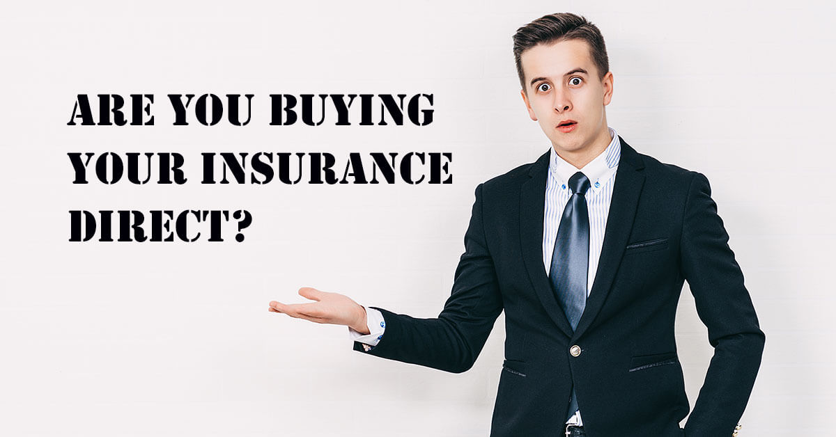 Are you buying your insurance direct?